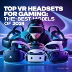 Top VR Headsets for Gaming: The Best Models of 2024 gamingland